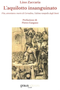 Il libro di Lino Zaccaria su Corradino di Sveiva L'Aquilotto insanguinato.