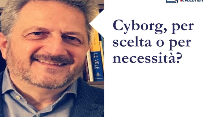 Cyborg, per scelta o per necessità?