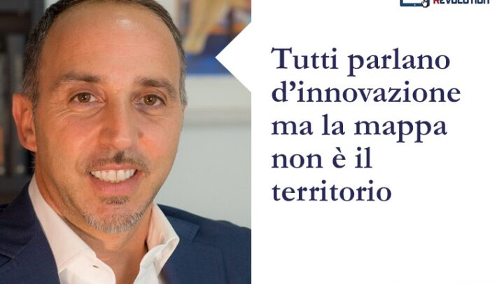 Tutti parlano d’innovazione ma la mappa non è il territorio