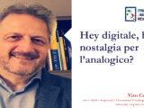Hey Digitale, Hai nostalgia per l’Analogico?