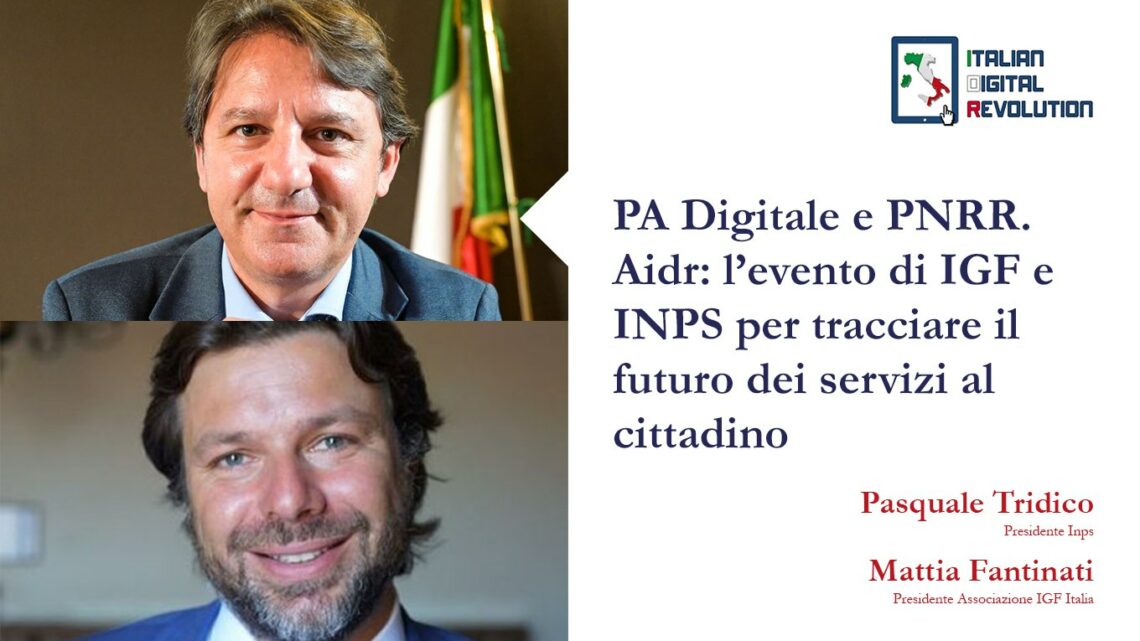 PA Digitale e PNRR. Aidr: l’evento di IGF e INPS per tracciare il futuro dei servizi al cittadino PA Digitale e PNRR. Aidr: l’evento di IGF e INPS per tracciare il futuro dei servizi al cittadino