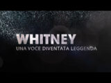 Whitney: Una Voce Diventata Leggenda, il trailer