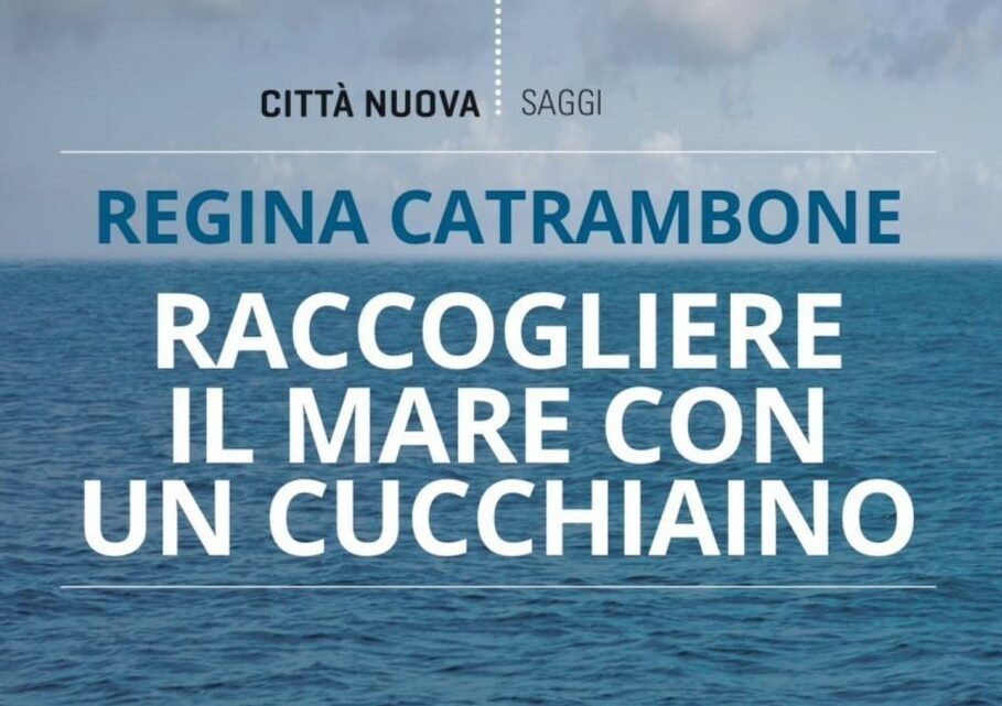 Raccogliere il mare con un cucchiaino, nel libro di Regina Catrambone storie, riflessioni ed emozioni sul fenomeno migratorio Raccogliere il mare con un cucchiaino, nel libro di Regina Catrambone storie, riflessioni ed emozioni sul fenomeno migratorio