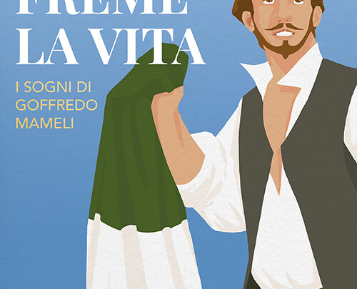 Esce Freme la vita, biografia romanzata di Goffredo Mameli