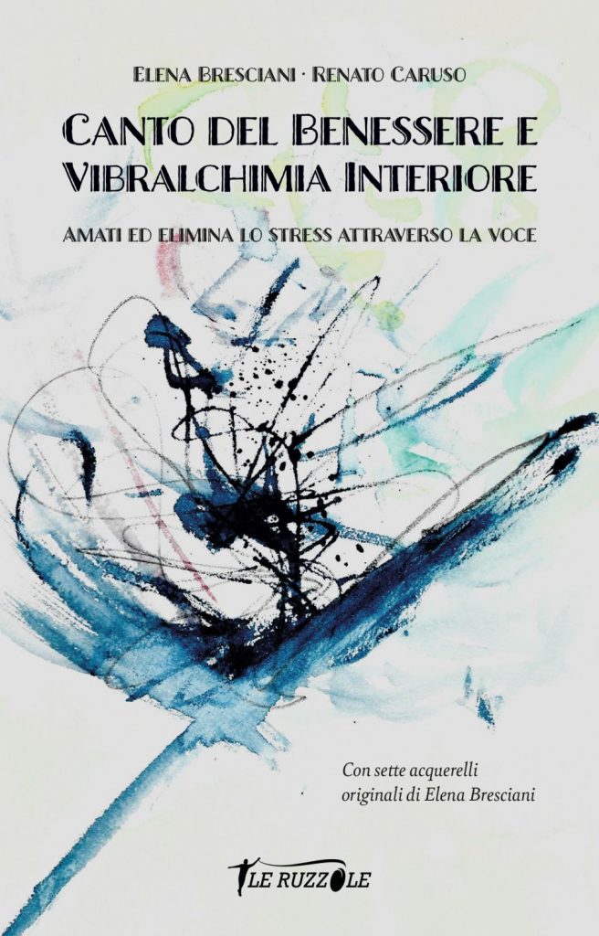 Il nuovo libro di Elena Bresciani CANTO DEL BENESSERE E VIBRALCHIMIA INTERIORE, Amati ed elimina lo stress attraverso la voce.