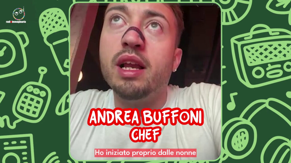 Lo chef Andrea Buffoni: “Vi racconto come ho iniziato a cucinare” Lo chef Andrea Buffoni: “Vi racconto come ho iniziato a cucinare”